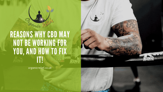 Reasons why CBD may not be working for you, and how to fix it!
