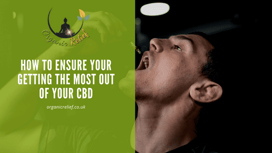 How to ensure your getting the most out of your CBD